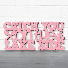 Load image into Gallery viewer, Spunky Fluff Proudly handmade in South Dakota, USA Catch You On The Lake Side, Wood Lake Quote Summer Decor