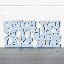 Load image into Gallery viewer, Spunky Fluff Proudly handmade in South Dakota, USA Catch You On The Lake Side, Wood Lake Quote Summer Decor