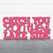 Load image into Gallery viewer, Spunky Fluff Proudly handmade in South Dakota, USA Catch You On The Lake Side, Wood Lake Quote Summer Decor