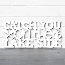 Load image into Gallery viewer, Spunky Fluff Proudly handmade in South Dakota, USA Catch You On The Lake Side, Wood Lake Quote Summer Decor