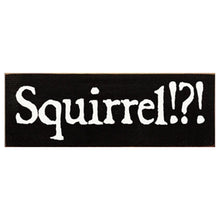 Load image into Gallery viewer, Sawdust City Proudly Handmade in Wisconsin, USA Old Black Squirrel?! Wood Sign, Funny Dog Owner Wood Sign
