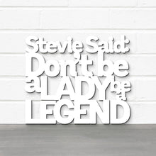 Load image into Gallery viewer, Spunky Fluff Proudly handmade in South Dakota, USA White / Medium Stevie Said: Don't Be a Lady Be a Legend