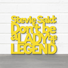 Load image into Gallery viewer, Spunky Fluff Proudly handmade in South Dakota, USA Yellow / Medium Stevie Said: Don&#39;t Be a Lady Be a Legend
