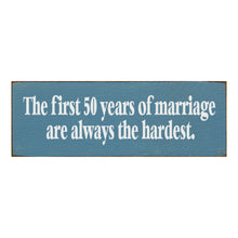 Load image into Gallery viewer, Sawdust City Proudly Handmade in Wisconsin, USA Ol Williamsburg Blue The First 50 Years Of Marriage are Always The Hardest- Funny Wooden Sign