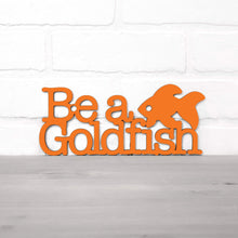 Load image into Gallery viewer, Spunky Fluff Proudly handmade in South Dakota, USA Be A Goldfish

