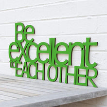 Load image into Gallery viewer, Spunky Fluff Proudly handmade in South Dakota, USA Grass Green "Be Excellent to Each Other" Decorative Wall Sign