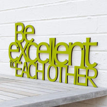 Load image into Gallery viewer, Spunky Fluff Proudly handmade in South Dakota, USA Pear Green "Be Excellent to Each Other" Decorative Wall Sign