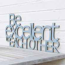 Load image into Gallery viewer, Spunky Fluff Proudly handmade in South Dakota, USA Powder "Be Excellent to Each Other" Decorative Wall Sign
