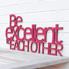 Load image into Gallery viewer, Spunky Fluff Proudly handmade in South Dakota, USA "Be Excellent to Each Other" Decorative Wall Sign