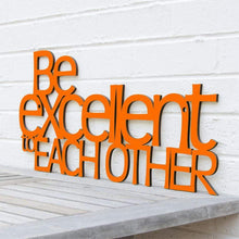 Load image into Gallery viewer, Spunky Fluff Proudly handmade in South Dakota, USA "Be Excellent to Each Other" Decorative Wall Sign