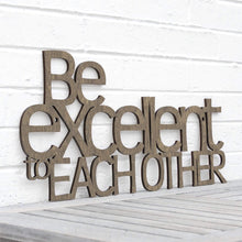 Load image into Gallery viewer, Spunky Fluff Proudly handmade in South Dakota, USA Weathered Brown "Be Excellent to Each Other" Decorative Wall Sign