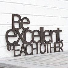 Load image into Gallery viewer, Spunky Fluff Proudly handmade in South Dakota, USA Weathered Ebony "Be Excellent to Each Other" Decorative Wall Sign