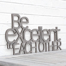 Load image into Gallery viewer, Spunky Fluff Proudly handmade in South Dakota, USA Weathered Gray "Be Excellent to Each Other" Decorative Wall Sign