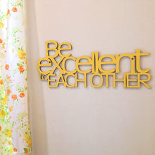 Load image into Gallery viewer, Spunky Fluff Proudly handmade in South Dakota, USA Yellow "Be Excellent to Each Other" Decorative Wall Sign