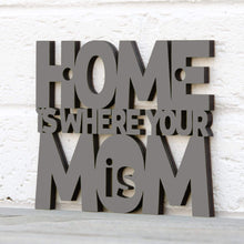 Load image into Gallery viewer, Spunky Fluff Proudly handmade in South Dakota, USA Small / Charcoal Gray Home Is Where Your Mom Is