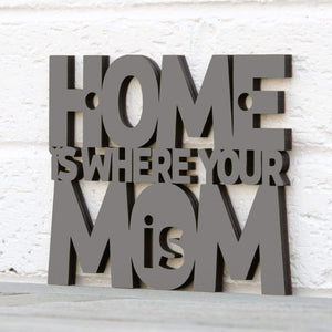 Spunky Fluff Proudly handmade in South Dakota, USA Small / Charcoal Gray Home Is Where Your Mom Is