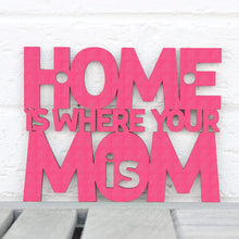 Load image into Gallery viewer, Spunky Fluff Proudly handmade in South Dakota, USA Small / Magenta Home Is Where Your Mom Is