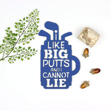 Load image into Gallery viewer, Spunky Fluff Proudly handmade in South Dakota, USA Small / Cobalt Blue I Like Big Putts and I Cannot Lie