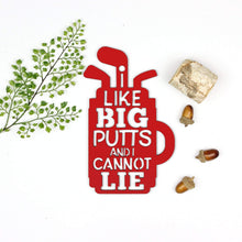 Load image into Gallery viewer, Spunky Fluff Proudly handmade in South Dakota, USA Small / Red I Like Big Putts and I Cannot Lie