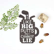 Load image into Gallery viewer, Spunky Fluff Proudly handmade in South Dakota, USA Small / Weathered Ebony I Like Big Putts and I Cannot Lie