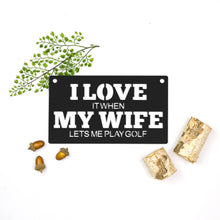 Load image into Gallery viewer, Spunky Fluff Proudly handmade in South Dakota, USA Medium / Black "I Love It When My Wife Lets Me Play Golf" Decorative Wall Sign
