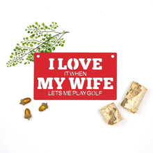 Load image into Gallery viewer, Spunky Fluff Proudly handmade in South Dakota, USA Medium / Red &quot;I Love It When My Wife Lets Me Play Golf&quot; Decorative Wall Sign
