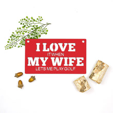 Load image into Gallery viewer, Spunky Fluff Proudly handmade in South Dakota, USA Medium / Red "I Love It When My Wife Lets Me Play Golf" Decorative Wall Sign