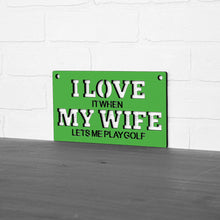 Load image into Gallery viewer, Spunky Fluff Proudly handmade in South Dakota, USA "I Love It When My Wife Lets Me Play Golf" Decorative Wall Sign