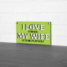 Load image into Gallery viewer, Spunky Fluff Proudly handmade in South Dakota, USA "I Love It When My Wife Lets Me Play Golf" Decorative Wall Sign