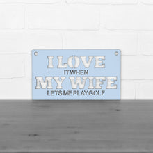 Load image into Gallery viewer, Spunky Fluff Proudly handmade in South Dakota, USA "I Love It When My Wife Lets Me Play Golf" Decorative Wall Sign