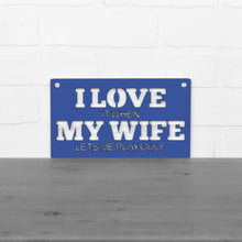 Load image into Gallery viewer, Spunky Fluff Proudly handmade in South Dakota, USA "I Love It When My Wife Lets Me Play Golf" Decorative Wall Sign