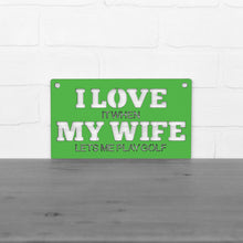 Load image into Gallery viewer, Spunky Fluff Proudly handmade in South Dakota, USA "I Love It When My Wife Lets Me Play Golf" Decorative Wall Sign