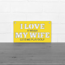 Load image into Gallery viewer, Spunky Fluff Proudly handmade in South Dakota, USA "I Love It When My Wife Lets Me Play Golf" Decorative Wall Sign