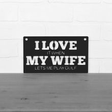 Load image into Gallery viewer, Spunky Fluff Proudly handmade in South Dakota, USA Small / Black &quot;I Love It When My Wife Lets Me Play Golf&quot; Decorative Wall Sign
