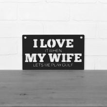 Load image into Gallery viewer, Spunky Fluff Proudly handmade in South Dakota, USA Small / Black "I Love It When My Wife Lets Me Play Golf" Decorative Wall Sign