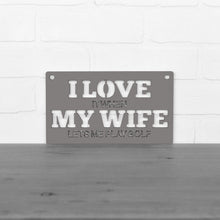 Load image into Gallery viewer, Spunky Fluff Proudly handmade in South Dakota, USA Small / Charcoal Gray "I Love It When My Wife Lets Me Play Golf" Decorative Wall Sign