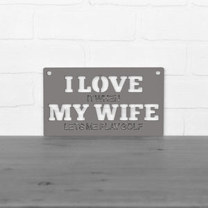 Spunky Fluff Proudly handmade in South Dakota, USA Small / Charcoal Gray "I Love It When My Wife Lets Me Play Golf" Decorative Wall Sign