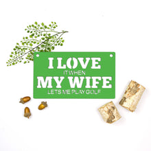 Load image into Gallery viewer, Spunky Fluff Proudly handmade in South Dakota, USA Small / Grass Green "I Love It When My Wife Lets Me Play Golf" Decorative Wall Sign