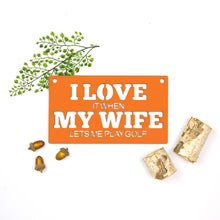 Load image into Gallery viewer, Spunky Fluff Proudly handmade in South Dakota, USA Small / Orange &quot;I Love It When My Wife Lets Me Play Golf&quot; Decorative Wall Sign
