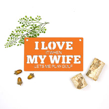 Load image into Gallery viewer, Spunky Fluff Proudly handmade in South Dakota, USA Small / Orange "I Love It When My Wife Lets Me Play Golf" Decorative Wall Sign