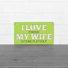 Load image into Gallery viewer, Spunky Fluff Proudly handmade in South Dakota, USA Small / Pear Green "I Love It When My Wife Lets Me Play Golf" Decorative Wall Sign