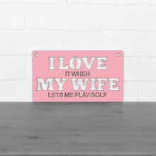 Load image into Gallery viewer, Spunky Fluff Proudly handmade in South Dakota, USA Small / Pink "I Love It When My Wife Lets Me Play Golf" Decorative Wall Sign