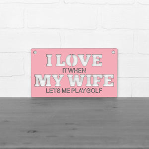 Spunky Fluff Proudly handmade in South Dakota, USA Small / Pink "I Love It When My Wife Lets Me Play Golf" Decorative Wall Sign