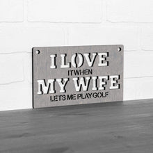 Load image into Gallery viewer, Spunky Fluff Proudly handmade in South Dakota, USA Small / Weathered Gray "I Love It When My Wife Lets Me Play Golf" Decorative Wall Sign