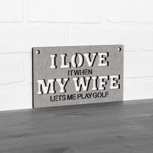 Spunky Fluff Proudly handmade in South Dakota, USA Small / Weathered Gray "I Love It When My Wife Lets Me Play Golf" Decorative Wall Sign