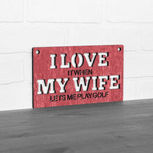 Load image into Gallery viewer, Spunky Fluff Proudly handmade in South Dakota, USA Small / Weathered Red "I Love It When My Wife Lets Me Play Golf" Decorative Wall Sign