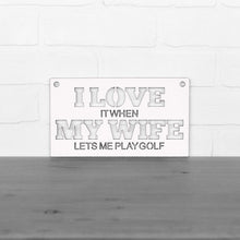 Load image into Gallery viewer, Spunky Fluff Proudly handmade in South Dakota, USA Small / White "I Love It When My Wife Lets Me Play Golf" Decorative Wall Sign