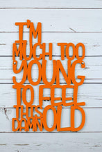 Load image into Gallery viewer, Spunky Fluff Proudly handmade in South Dakota, USA Large / Orange I'm Much Too Young To Feel This Damn Old