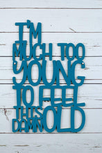 Load image into Gallery viewer, Spunky Fluff Proudly handmade in South Dakota, USA Large / Teal I'm Much Too Young To Feel This Damn Old