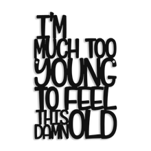 Load image into Gallery viewer, Spunky Fluff Proudly handmade in South Dakota, USA Medium / Black I'm Much Too Young To Feel This Damn Old